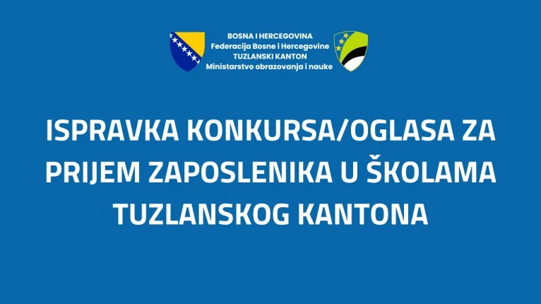 Ispravke i dopune Konkursa/Oglasa za prijem zaposlenika u školama Tuzlanskog kantona